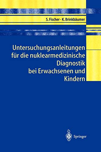 Untersuchungsanleitungen für die nuklearmedizinische Diagnostik bei Erwachsenen und Kindern (German Edition) von Springer