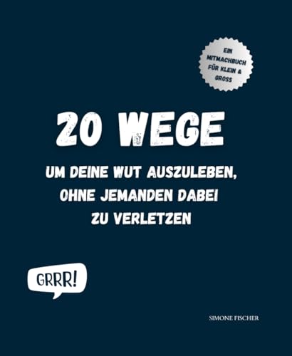 20 Wege, um deine Wut auszuleben, ohne jemanden dabei zu verletzen: Effektive Techniken zur Emotionsregulation von Independently published