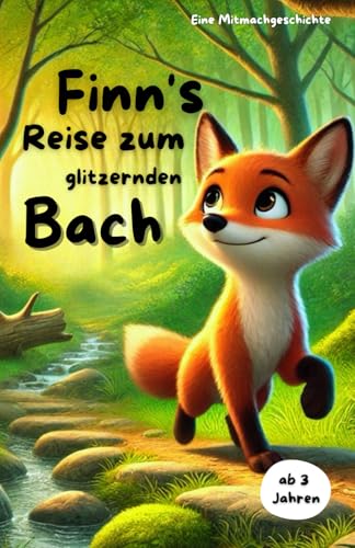 Mitmachbuch: Find's Reise zum glitzernden Bach: Eine Geschichte über Mut das Vertrauen in sich selbst. (Mitmachbücher über Finn, den kleinen Fuchs) von Independently published