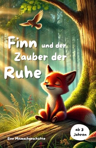 Mitmachbuch: Finn und der Zauber der Ruhe: Eine Geschichte über Gelassenheit und innere Stärke für kleine Entdecker. (Mitmachbücher über Finn, den kleinen Fuchs) von Independently published