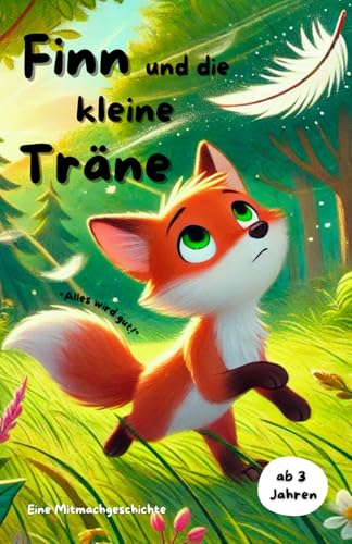 Mitmachbuch: Finn und die kleine Träne: Eine Geschichte über das Loslassen und die kleinen Wunder des Lebens. (Mitmachbücher über Finn, den kleinen Fuchs) von Independently published