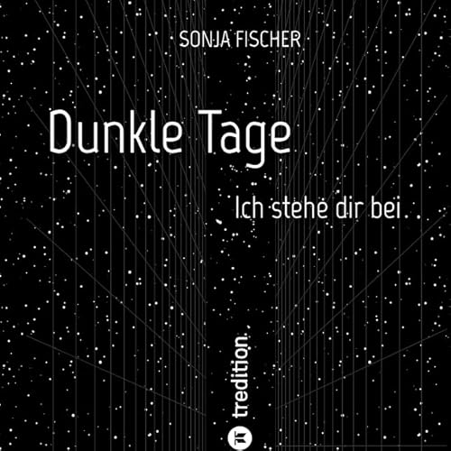 Dunkle Tage - Ich stehe dir bei: Ausdrucksstarke Illustrationen und starke, aufbauende und anerkennende Worte für traurige oder depressive Menschen