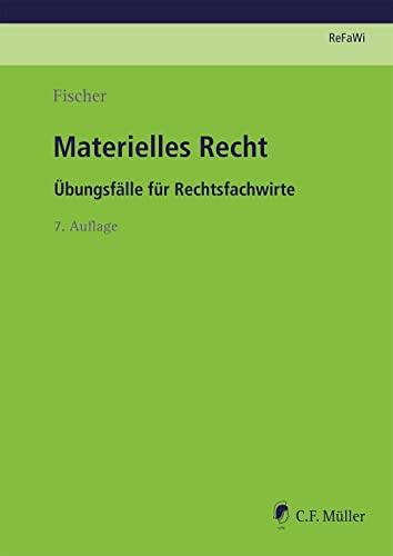 Materielles Recht: Übungsfälle für Rechtsfachwirte (Prüfungsvorbereitung Rechtsfachwirte (ReFaWi)) von C.F. Müller