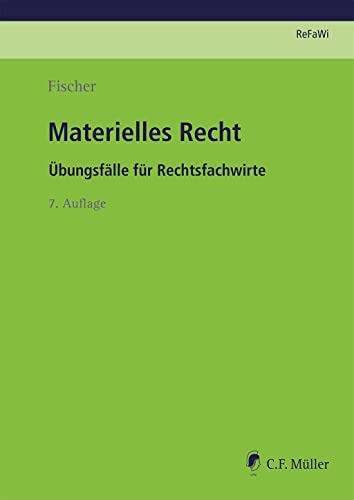 Materielles Recht: Übungsfälle für Rechtsfachwirte (Prüfungsvorbereitung Rechtsfachwirte (ReFaWi))