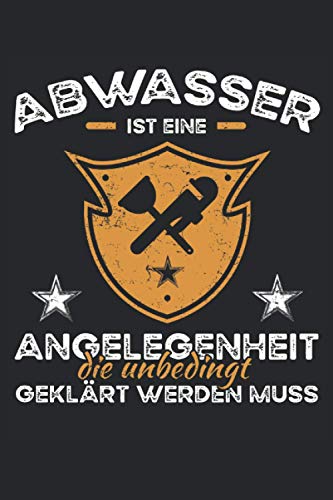 Abwasser ist eine Anglegenheit, die dringend geklärt werden muss: Kleines Notizbuch für Männer - Pömpel und Rohrzange Cover - Lustige Klempner ... und Arbeit - Klärwerk und Abwassertechnik Abwasser ist eine Anglegenheit, die dringend geklärt werden muss: Kleines Notizbuch für Männer - Pömpel und Rohrzange Cover - Lustige Klempner ... und Arbeit - Klärwerk und Abwassertechnik
