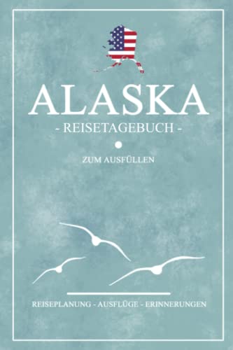 Alaska Reisetagebuch zum Ausfüllen: Kleines Notizbuch für den Urlaub / Reise Tagebuch State Alaska Geschenke / Amerika Flagge Reisebuch / Backpacking und Road Trip Souvenirs USA Alaska Reisetagebuch zum Ausfüllen: Kleines Notizbuch für den Urlaub / Reise Tagebuch State Alaska Geschenke / Amerika Flagge Reisebuch / Backpacking und Road Trip Souvenirs USA von Stefan Hilbrecht