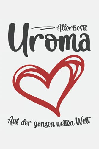 Allerbeste Uroma: Schickes Notizbuch Liniert - Beste Uroma Geschenke mit Liebe und Herz - Kleine Überraschung - Geburtstag - Weihnachten - Muttertag