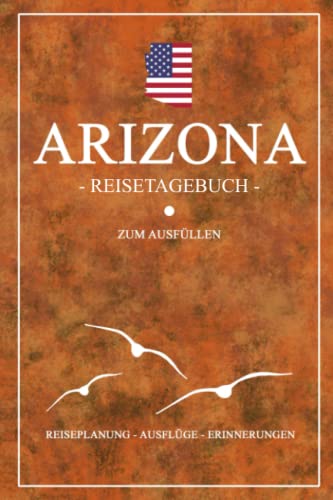 Arizona Reisetagebuch zum Ausfüllen: Kleines Notizbuch und Reisebuch Geschenk / Amerika Flagge / Arizona Reise Tagebuch zum Wandern, Camping, Motorrad und Wohnmobil Urlaub / USA Road Trip Souvenir Arizona Reisetagebuch zum Ausfüllen: Kleines Notizbuch und Reisebuch Geschenk / Amerika Flagge / Arizona Reise Tagebuch zum Wandern, Camping, Motorrad und Wohnmobil Urlaub / USA Road Trip Souvenir