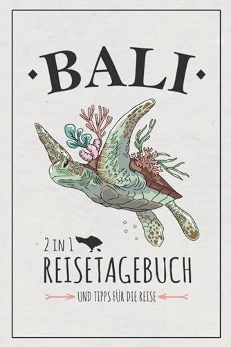 Bali Reisetagebuch und Tipps für die Reise: 2in1 Reisebuch zum Ausfüllen und Must Have und Urlaub Zubehör / Reise nach Bali Tagebuch und Notizbuch zum Wandern und Entdecken / Souvenir und Geschenk