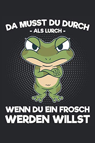 Da musst du durch als Lurch wenn du ein Frosch werden willst: Lustiges Notizbuch für Kinder die Frösche lieben und gerade erwachsen werden. Witzige ... Sohn oder die Tochter - Notizbuch A5 Liniert Da musst du durch als Lurch wenn du ein Frosch werden willst: Lustiges Notizbuch für Kinder die Frösche lieben und gerade erwachsen werden. Witzige ... Sohn oder die Tochter - Notizbuch A5 Liniert von Independently published