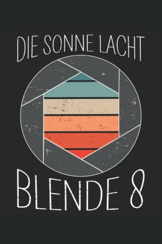 Die Sonne lacht Blende 8: Kleines Notizbuch Liniert mit To Do Listen / Fotograf Geschenkideen / Fotographiezubehör / Retro Fotograph Spruch Cover / Fotografie Geburtstag Geschenk und Weihnachtsideen