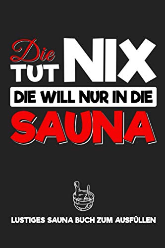 Die tut nix - Die will nur in die Sauna: Lustiges Sauna Buch zum Ausfüllen mit Templates - Richtig Saunieren - Notizbuch für Frauen zum Planen der Saunagänge und Körpergewicht tracken Die tut nix - Die will nur in die Sauna: Lustiges Sauna Buch zum Ausfüllen mit Templates - Richtig Saunieren - Notizbuch für Frauen zum Planen der Saunagänge und Körpergewicht tracken von Independently published