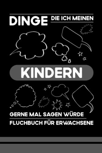 Dinge die ich meinen Kindern gerne mal sagen würde - Fluchbuch für Erwachsene: Kleines Notizbuch zum Fluchen und Abreagieren / Eltern Geschenke von Kindern / Mutterschaft und Vaterschaftsgeschenk Dinge die ich meinen Kindern gerne mal sagen würde - Fluchbuch für Erwachsene: Kleines Notizbuch zum Fluchen und Abreagieren / Eltern Geschenke von Kindern / Mutterschaft und Vaterschaftsgeschenk von Independently published