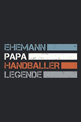 Ehemann Papa Handballer Legende: Schickes und lustiges Notizbuch für Männer und Handballer - Ideal als witzige Handball Geschenke für Trainer und Spieler zum Vatertag, zum Geburtstag oder zu Ostern Ehemann Papa Handballer Legende: Schickes und lustiges Notizbuch für Männer und Handballer - Ideal als witzige Handball Geschenke für Trainer und Spieler zum Vatertag, zum Geburtstag oder zu Ostern