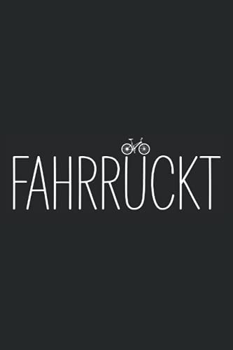 Fahrrückt: Kleines Notizbuch für Radfahrer - Fahrradfahrer Geschenke für Fahrrad Liebhaber - Mountainbike Geschenkideen - Kleine Weihnachtsüberraschung und Weihnachtsideen - Fahrrad Verrückt Spruch Fahrrückt: Kleines Notizbuch für Radfahrer - Fahrradfahrer Geschenke für Fahrrad Liebhaber - Mountainbike Geschenkideen - Kleine Weihnachtsüberraschung und Weihnachtsideen - Fahrrad Verrückt Spruch
