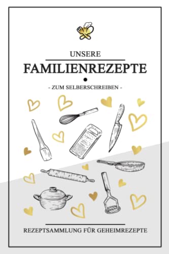 Familienrezepte zum Selberschreiben: DIY Rezeptbuch Geschenk / Rezeptheft für Geheimrezepte / Familienrezeptbuch Geschenkidee / Omas und Mamas Rezepte Sammlung zum Selbst Gestalten von Stefan Hilbrecht