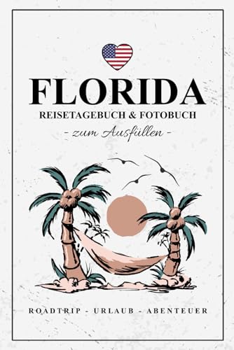 Florida Reisetagebuch und Fotobuch: Urlaub in Florida Tagebuch zum Wandern, Camping, Auto Roadtrip, Reise mit dem Wohnmobil / Reisebuch mit Fotos Einkleben / Souvenir / Fotografie Geschenke Florida Reisetagebuch und Fotobuch: Urlaub in Florida Tagebuch zum Wandern, Camping, Auto Roadtrip, Reise mit dem Wohnmobil / Reisebuch mit Fotos Einkleben / Souvenir / Fotografie Geschenke von Stefan Hilbrecht