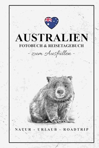 Fotobuch Australien und Reisetagebuch zum Ausfüllen: Reise Fotografie / Must Have für Australien zum Wandern, Camping und Backpacking / Reisetagebuch mit Fotos Einkleben / Fotoalbum / Souvenir Fotobuch Australien und Reisetagebuch zum Ausfüllen: Reise Fotografie / Must Have für Australien zum Wandern, Camping und Backpacking / Reisetagebuch mit Fotos Einkleben / Fotoalbum / Souvenir von Stefan Hilbrecht