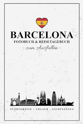 Fotobuch Barcelona und Reisetagebuch zum Ausfüllen: Reise Fotografie / Städtetrip Tagebuch Barcelona / Geschenke zum Urlaub, Sightseeing und zur Städtereise / Reisebuch mit Fotos Einkleben / Souvenir Fotobuch Barcelona und Reisetagebuch zum Ausfüllen: Reise Fotografie / Städtetrip Tagebuch Barcelona / Geschenke zum Urlaub, Sightseeing und zur Städtereise / Reisebuch mit Fotos Einkleben / Souvenir von Stefan Hilbrecht