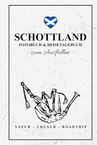 Fotobuch Schottland und Reisetagebuch zum Ausfüllen: Reise Fotografie / Schottland Tagebuch als Geschenk zum Wandern und Camping / Reisetagebuch mit Fotos Einkleben / Fotoalbum und Souvenir Fotobuch Schottland und Reisetagebuch zum Ausfüllen: Reise Fotografie / Schottland Tagebuch als Geschenk zum Wandern und Camping / Reisetagebuch mit Fotos Einkleben / Fotoalbum und Souvenir