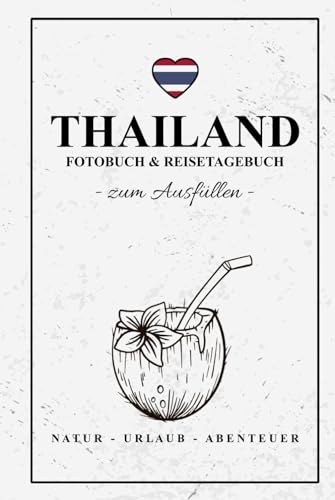 Fotobuch Thailand und Reisetagebuch zum Ausfüllen: Reise Fotografie / Thailand Tagebuch als Geschenk zum Wandern, Urlaub und Backpacking / Reisetagebuch mit Fotos Einkleben / Fotoalbum Souvenir von Stefan Hilbrecht
