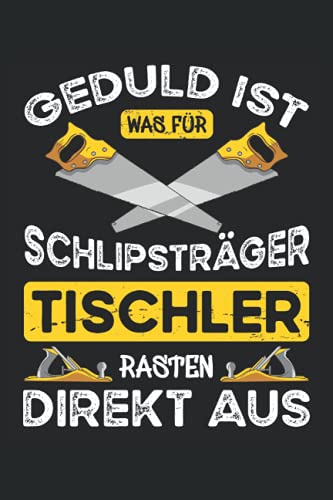 Geduld ist was für Schlipsträger - Tischler rasten gleich aus: Notizbuch für Männer - Kariert mit To Do Listen - Kleines Tischler Geschenk und Zubehör ... Prüfung - Tischlern und Tischlerhandwerk