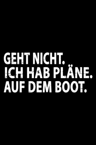 Geht Nicht. Ich hab Pläne. Auf dem Boot.: Kleines, kariertes Segler und Bootsfahrer Tagebuch und Notizbuch für Bootbesitzer - Nützliche Männergeschenke - Männertagsgeschenke Lustig Geht Nicht. Ich hab Pläne. Auf dem Boot.: Kleines, kariertes Segler und Bootsfahrer Tagebuch und Notizbuch für Bootbesitzer - Nützliche Männergeschenke - Männertagsgeschenke Lustig
