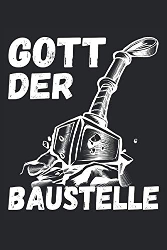 Gott der Baustelle: Lustiges Notizbuch - Bauarbeiter Geschenke Männer - Göttliches Cover - Vorarbeiter Buch für Notizen - Baustellenleiter