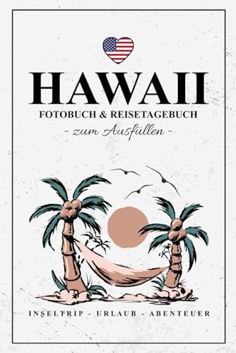 Hawaii Fotobuch und Reisetagebuch zum Ausfüllen: Reise Fotografie / Reisebuch Hawaii Geschenk zum Wandern, Urlaub und Insel Roadtrip / Reisetagebuch mit Fotos Einkleben / Souvenir und Erinnerung Hawaii Fotobuch und Reisetagebuch zum Ausfüllen: Reise Fotografie / Reisebuch Hawaii Geschenk zum Wandern, Urlaub und Insel Roadtrip / Reisetagebuch mit Fotos Einkleben / Souvenir und Erinnerung von Stefan Hilbrecht