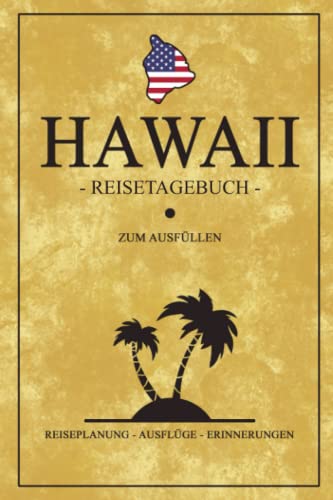 Hawaii Reisetagebuch zum Ausfüllen: Kleines Notizbuch zum Selberschreiben / Insel Hawaii Wandern, Camping und Urlaub / Reise Tagebuch Geschenk / Amerika Flagge Reisebuch / Backpacking Souvenirs USA von Stefan Hilbrecht