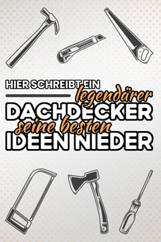 Hier schreibt ein legendärer Dachdecker seine besten Ideen nieder: Schickes Dachdecker Notizbuch und Zubehör als kleines Geschenk für Männer - Liniert ... Listen - Geburtstagsgeschenk für Handwerker Hier schreibt ein legendärer Dachdecker seine besten Ideen nieder: Schickes Dachdecker Notizbuch und Zubehör als kleines Geschenk für Männer - Liniert ... Listen - Geburtstagsgeschenk für Handwerker