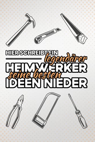 Hier schreibt ein legendärer Heimwerker seine besten Ideen nieder: Kleines Notizbuch - Männergeschenke zum Geburtstag Handwerker - Werkstatt und Werkzeuge - Männertagsgeschenke Lustig Hier schreibt ein legendärer Heimwerker seine besten Ideen nieder: Kleines Notizbuch - Männergeschenke zum Geburtstag Handwerker - Werkstatt und Werkzeuge - Männertagsgeschenke Lustig