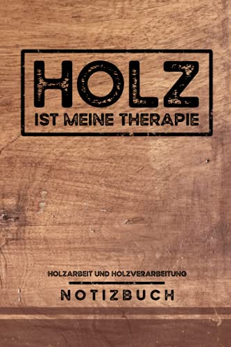 Holz ist meine Therapie - Holzarbeit und Holzverarbeitung: Holzarbeiter Notizbuch Liniert mit To Do Listen - Tischler Geschenkidee - Forstarbeiter ... Waldarbeiter Geschenke - Holzbearbeitung Buch Holz ist meine Therapie - Holzarbeit und Holzverarbeitung: Holzarbeiter Notizbuch Liniert mit To Do Listen - Tischler Geschenkidee - Forstarbeiter ... Waldarbeiter Geschenke - Holzbearbeitung Buch