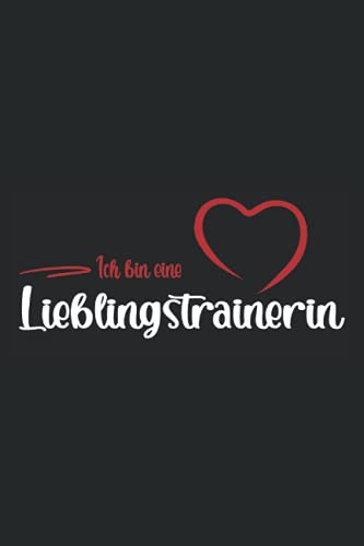 Ich bin eine Lieblingstrainerin: Schickes Notizbuch für die Trainerin - Geschenkidee zum Geburtstag, zum Training oder als kleines Dankeschön - ... - Beste Trainerin Geschenk