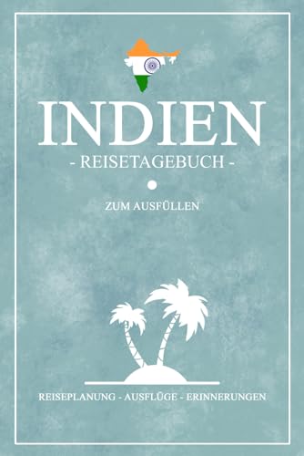 Indien Reisetagebuch zum Ausfüllen: Reisebuch Indien als Geschenk und Souvenir zum Urlaub und Wandern / Reise Tagebuch zum selber Schreiben inkl. Dankbarkeitsjournal von Stefan Hilbrecht