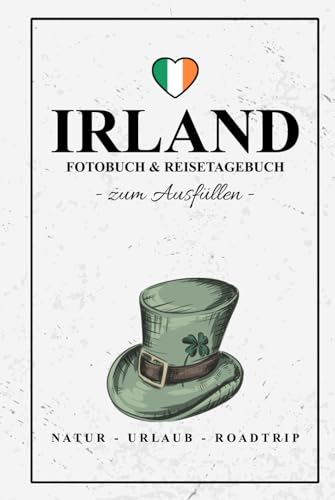 Irland Fotobuch und Reisetagebuch zum Ausfüllen: Reise Fotografie / Irland Tagebuch als Geschenk zum Wandern, Camping und Roadtrip / Reisetagebuch mit Fotos Einkleben / Fotoalbum und Souvenir Irland Fotobuch und Reisetagebuch zum Ausfüllen: Reise Fotografie / Irland Tagebuch als Geschenk zum Wandern, Camping und Roadtrip / Reisetagebuch mit Fotos Einkleben / Fotoalbum und Souvenir von Stefan Hilbrecht