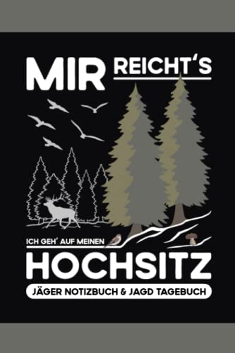 Jäger Notizbuch und Jagd Tagebuch - Mir Reichts Ich Geh Auf Meinen Hochsitz: Jäger Geschenke für Waidmänner / Jagdmotiv Notizheft / Wildschwein und ... Jagd / Lustige Jagdartikel und Jägergeschenke Jäger Notizbuch und Jagd Tagebuch - Mir Reichts Ich Geh Auf Meinen Hochsitz: Jäger Geschenke für Waidmänner / Jagdmotiv Notizheft / Wildschwein und ... Jagd / Lustige Jagdartikel und Jägergeschenke von Independently published