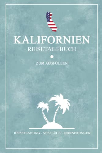 Kalifornien Reisetagebuch zum Ausfüllen: Kleines Notizbuch und Reisebuch Geschenk / Amerika Flagge / Reise Tagebuch Kalifornien Wohnmobil, Camping, Wandern und Motorrad / Road Trip Souvenir Urlaub