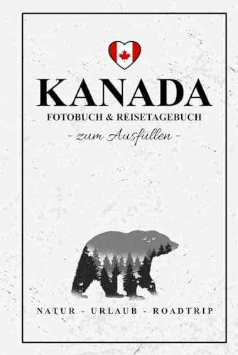 Kanada Fotobuch und Reisetagebuch zum Ausfüllen: Reise Fotografie / Fotoalbum Souvenir / Kanada Tagebuch als Geschenk zum Wandern, Camping und Roadtrip / Reisetagebuch mit Fotos Einkleben Kanada Fotobuch und Reisetagebuch zum Ausfüllen: Reise Fotografie / Fotoalbum Souvenir / Kanada Tagebuch als Geschenk zum Wandern, Camping und Roadtrip / Reisetagebuch mit Fotos Einkleben