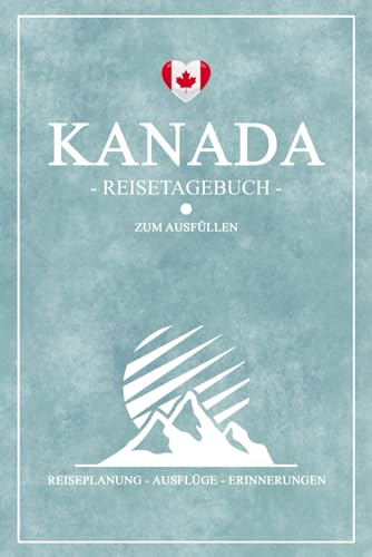 Kanada Reisetagebuch: Reisebuch zum Ausfüllen / Urlaub Zubehör und Souvenir / Kanada Reise Tagebuch zum selber Schreiben inkl. Dankbarkeitsjournal / Geschenk zum Wandern, Camping und Roadtrip Kanada Reisetagebuch: Reisebuch zum Ausfüllen / Urlaub Zubehör und Souvenir / Kanada Reise Tagebuch zum selber Schreiben inkl. Dankbarkeitsjournal / Geschenk zum Wandern, Camping und Roadtrip