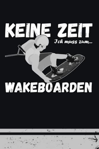 Keine Zeit - Ich muss zum Wakeboarden: Kleines Notizbuch Kariert A5 mit To Do Listen / Wakeboard Geschenke für Wakeboarder / Wakeboarden Buch