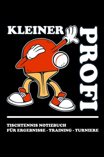 Kleiner Profi - Tischtennis Notizbuch: Tischtennisspieler Geschenk für Junge und Mädchen - Tischtennis Kinder Outdoor und Indoor - To Do Listen und Notizen für Ergebnisse, Training und Turniere von Independently published