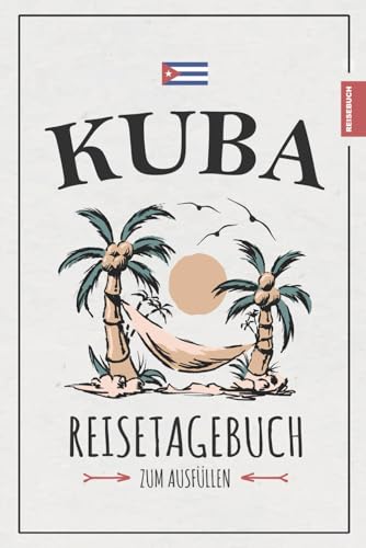 Kuba Reisetagebuch zum Ausfüllen: Reise nach Kuba Geschenke zum Wandern, Tauchen, Roadtrip, Backpacking und Entdecken / Urlaubstagebuch und Reisebuch / Kubanisches Souvenir / Urlaub Must Haves Karibik Kuba Reisetagebuch zum Ausfüllen: Reise nach Kuba Geschenke zum Wandern, Tauchen, Roadtrip, Backpacking und Entdecken / Urlaubstagebuch und Reisebuch / Kubanisches Souvenir / Urlaub Must Haves Karibik von Stefan Hilbrecht