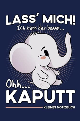 Lass Mich Ich Kann Das Besser - Oh Kaputt: Schickes Notizbuch - Niedlicher Elefant - Lustiges Tollpatsch Geschenk zum Hochzeitstag, Weihnachten oder ... - Kleine Überraschung für Frauen und Männer