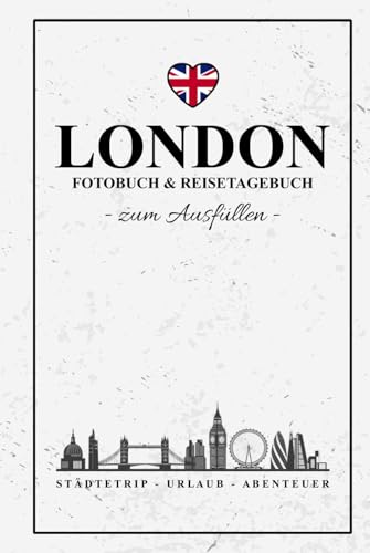 London Fotobuch und Reisetagebuch zum Ausfüllen: Reise Fotografie / Städtereise London Tagebuch / Geschenk Städtetrip und Urlaub Must Haves / Reisetagebuch mit Fotos Einkleben / Fotoalbum London Fotobuch und Reisetagebuch zum Ausfüllen: Reise Fotografie / Städtereise London Tagebuch / Geschenk Städtetrip und Urlaub Must Haves / Reisetagebuch mit Fotos Einkleben / Fotoalbum