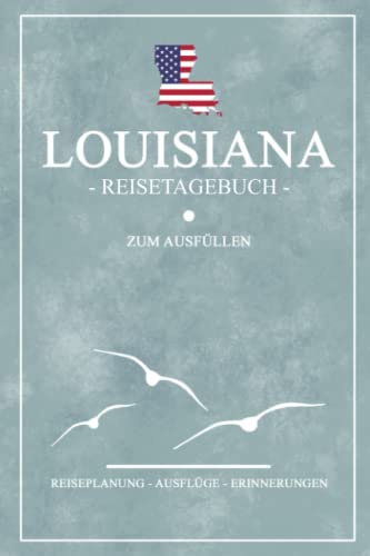 Louisiana Reisetagebuch zum Ausfüllen: Kleines Notizbuch für den Urlaub / State Louisiana Geschenke Reise Tagebuch / Amerika Flagge Reisebuch / Backpacking und Road Trip Souvenirs USA