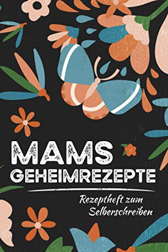 Mamas Geheimrezepte - Rezeptheft zum Selberschreiben: Schickes, kleines Rezeptbuch für eine tolle Köchin und Mutter zum selber Ausfüllen - Rezepte ... - Nützliche Geschenke für Mama zum Geburtstag von Independently published