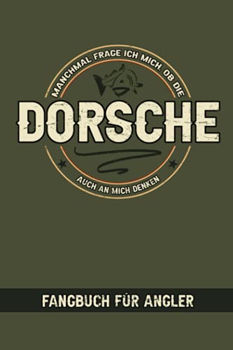 Manchmal Frage Ich Mich Ob Die Dorsche Auch An Mich Denken - Fangbuch für Angler: Logbuch zum Hochseeangeln vom Boot - Küstenangeln - Brandungsangeln - Watangeln - Dorschangeln Geschenk - Angelspruch Manchmal Frage Ich Mich Ob Die Dorsche Auch An Mich Denken - Fangbuch für Angler: Logbuch zum Hochseeangeln vom Boot - Küstenangeln - Brandungsangeln - Watangeln - Dorschangeln Geschenk - Angelspruch