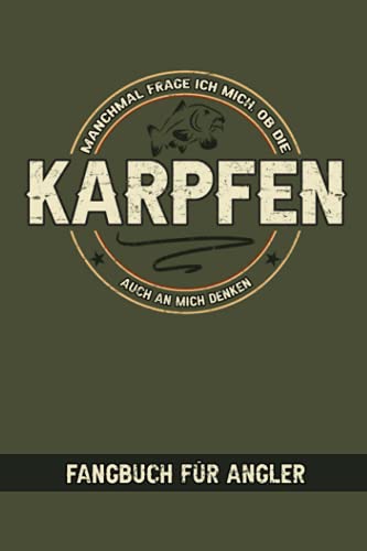 Manchmal Frage Ich Mich Ob Die Karpfen Auch An Mich Denken - Fangbuch für Angler: Logbuch zum Karpfenangeln - Karpfen Geschenk - Karpfenangler - ... - Angelspruch Lustig - Spiegelkarpfen Manchmal Frage Ich Mich Ob Die Karpfen Auch An Mich Denken - Fangbuch für Angler: Logbuch zum Karpfenangeln - Karpfen Geschenk - Karpfenangler - ... - Angelspruch Lustig - Spiegelkarpfen von Independently published