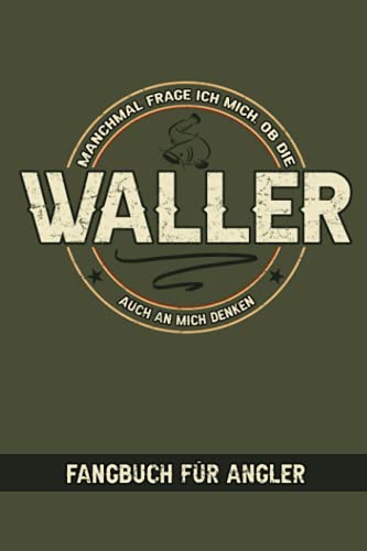 Manchmal Frage Ich Mich Ob Die Waller Auch An Mich Denken: Schickes Fangbuch für Angler - Logbuch zum Welsangeln - Wels Geschenk - Wels Angeln Zubehör - Angelfreund - Angelspaß - Angelspruch Lustig Manchmal Frage Ich Mich Ob Die Waller Auch An Mich Denken: Schickes Fangbuch für Angler - Logbuch zum Welsangeln - Wels Geschenk - Wels Angeln Zubehör - Angelfreund - Angelspaß - Angelspruch Lustig